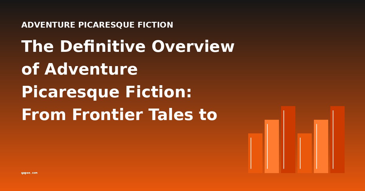 The Definitive Overview of Adventure Picaresque Fiction: From Frontier Tales to Modern Classics