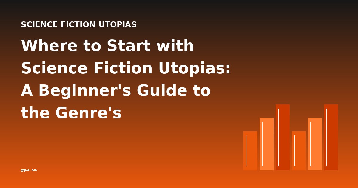 Where to Start with Science Fiction Utopias: A Beginner's Guide to the Genre's Foundations