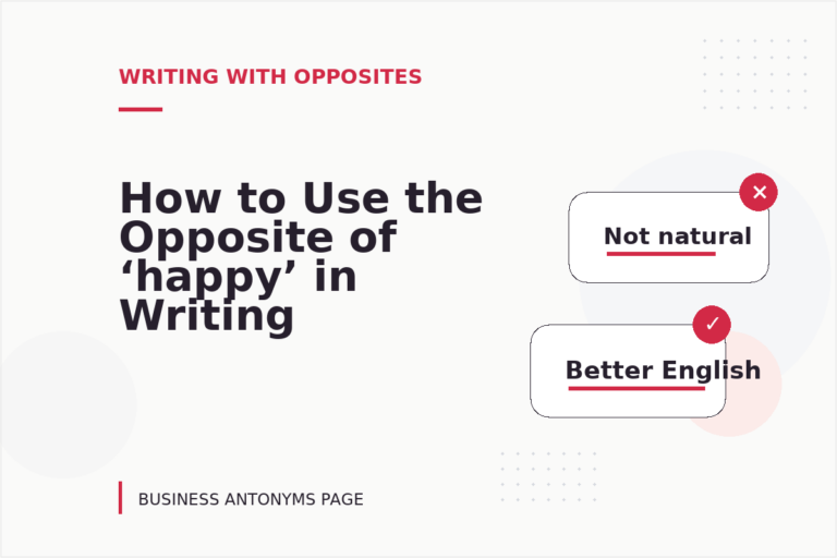 How to Use the Opposite of ‘happy’ in Writing How to Use the Opposite of ‘happy’ in Writing